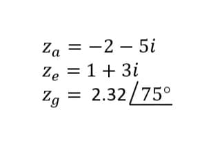 Za
= -2 – 5i
%3D
Ze = 1+ 3i
Zg = 2.32/75°
