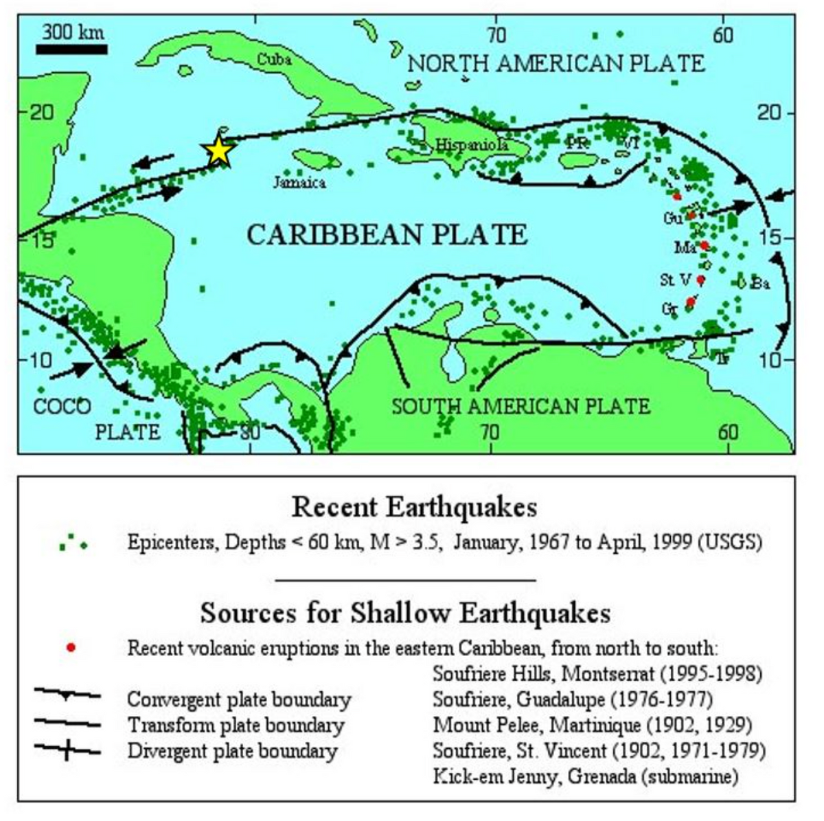 300 km
70
60
Cuba
NORTH AMERICAN PLATE
-20
20 -
Hispaniol
Jamaica
Gu
CARIBBEAN PLATE
15-
St V
Ba
-10
10-
COCO
SOUTH AMERICAN PLATE
70
PLATE
60
Recent Earthquakes
Epicenters, Depths < 60 km, M > 3.5, January, 1967 to April, 1999 (USGS)
Sources for Shallow Earthquakes
Convergent plate boundary
Transform plate boundary
+ Divergent plate boundary
Recent volcanic eruptions in the eastem Canbbean, from north to south:
Soufriere Hills, Montsenat (1995-1998)
Soufriere, Guadalupe (1976-1977)
Mount Pelee, Martinique (1902, 1929)
Soufriere, St. Vincent (1902, 1971-1979)
Kick-em Jenny, Grenada (submarine)
