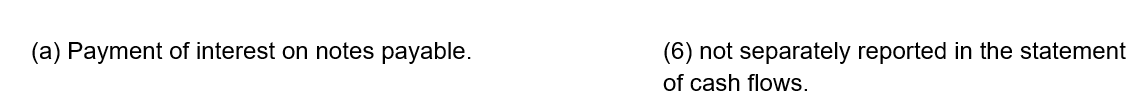 (a) Payment of interest on notes payable.
(6) not separately reported in the statement
of cash flows.
