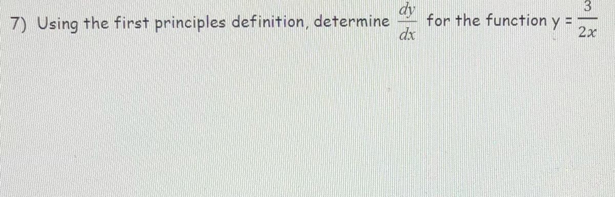 dy
for the function y =
dx
7) Using the first principles definition, determine
2x
