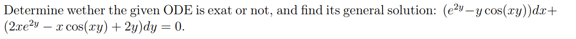 Determine wether the given ODE is exat or not, and find its general solution: (e²y—y cos(xy))dx+
(2xe²y — x cos(xy) + 2y)dy = 0.