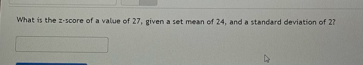 What is the z-score of a value of 27, given a set mean of 24, and a standard deviation of 2?
