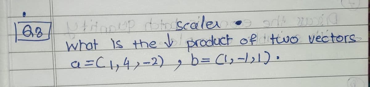 6.8
what Is the v product of two vectors
a=C1,4,=2) b= C,-121).
