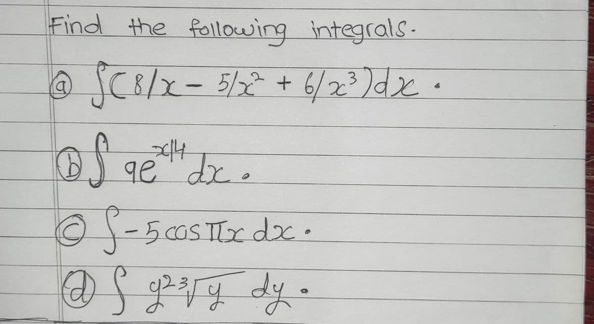 Find the following integrals-
@SC8/x-5/2+ 6/23)dxe •
14
ge dx.
5COS TIX dx
