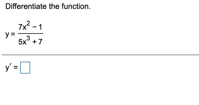 Differentiate the function.
7x - 1
y =
3
5x° + 7
y' = D
%3D
