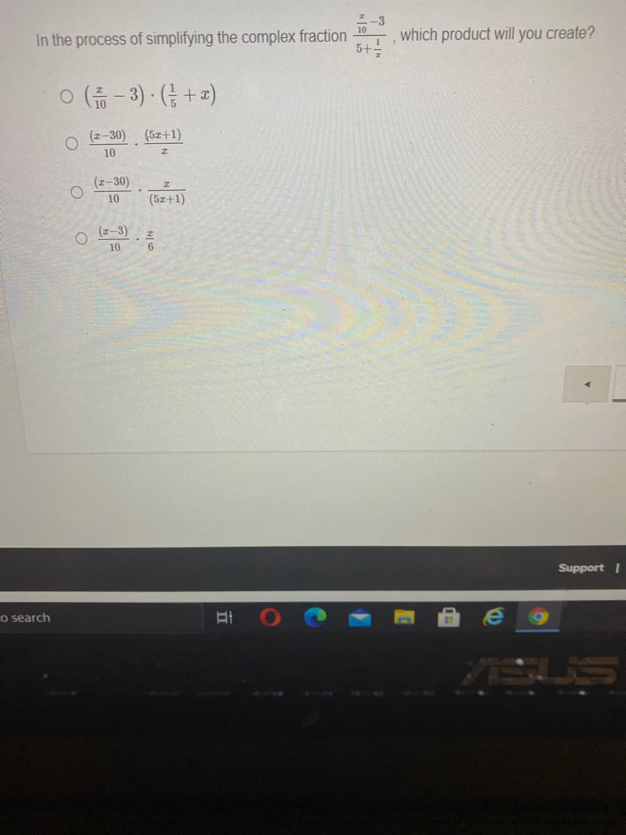 which product will you create?
5+=
10
In the process of simplifying the complex fraction
ㅇ ( -3). (금 + 피)
(z-30) (5z+1)
10
(z-30)
10
(5z+1)
(x-3)
10
6
Support I
e 9
Lo search
SUS
01
