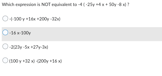 Which expression is NOT equivalent to -4 (-25y +4 x + 50y -8 x) ?
-(-100 y +16x +200y -32x)
-16 x-100y
-2(23y -5x +27y-3x)
(100 y +32 x) -(200y +16 x)