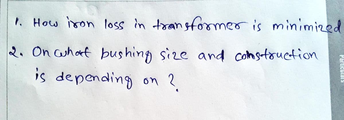 . How iron
loss in transfoomer is minimized
2. On Cuhaf bushing size
and comstouetion
is depending on ?
Particulars
