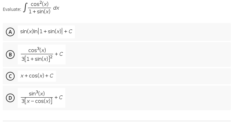 cos?(x)
dx
1+ sin(x)
Evaluate:
A sin(x)In|1+sin(x)| + C
cos (x)
(B
3[1+ sin(x)]?
+ C
x+ cos(x) + C
sin (x)
D
+C
3[x- cos(x)]
