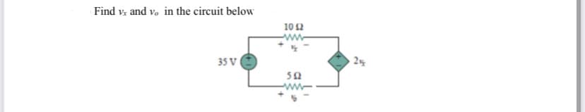 Find vz and vo in the circuit below
10 2
www
2%
35 V
ww
