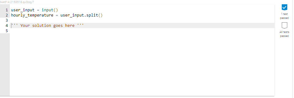 44614.2153518.qx3zgy7
1 user_input = input()
2 hourly_temperature = user_input.split()
1 test
passed
3
4 ' Your solution goes here ''
All tests
passed
