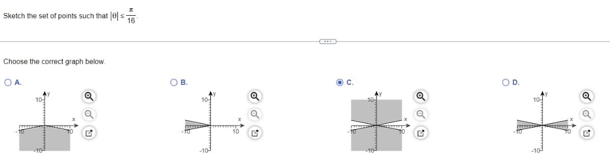 π
Sketch the set of points such that es
16
Choose the correct graph below.
O A.
10-
Q
G
OB.
10-
10
O C.
O D.
10-
Q
C