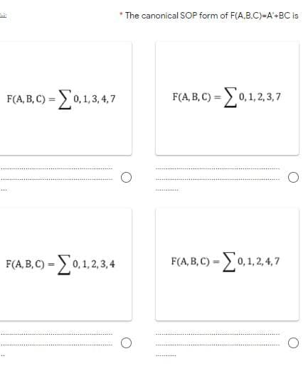 * The canonical SOP form of F(A,B.C)=A'+BC is
F(A, B, C) = 0,1,3,4,7
F(A, B, C) = 0,1,2,3,7
...
F(A, B, C) - 0.1,2,3,4
F(A, B, C) = 0,1,2,4,7
