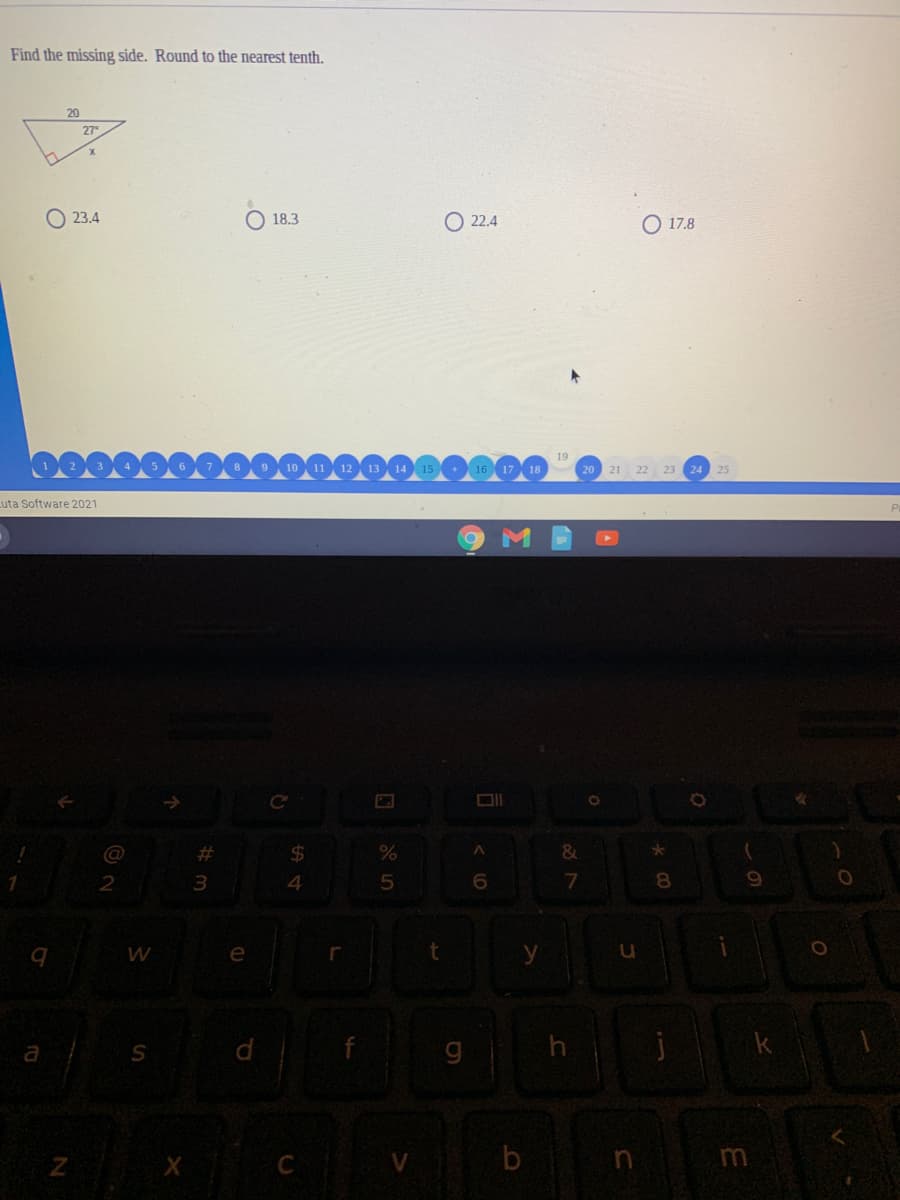Find the missing side. Round to the nearest tenth.
20
27
O 23.4
O 18.3
O 22.4
O 17.8
19
20 21 22 23 24 25
uta Software 2021
->
@
%23
24
2
7.
8
W
e
y
k
a
C
m

