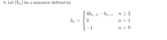 4. Let (bn) be a sequence defined by
4bn-2
- bn-1
n > 2
b,
n = 1
-1
n = 0
