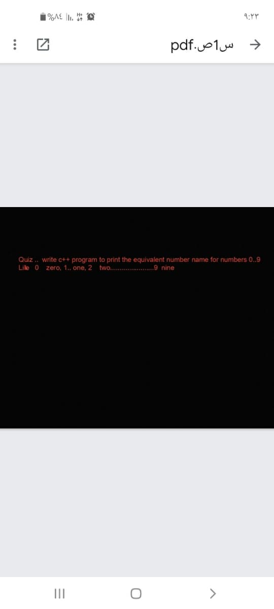 pdf.o1w
->
Quiz . write c++ program to print the equivalent number name for numbers 0..9
Lile 0 zero, 1.. one, 2 two.. .........9 nine
II
