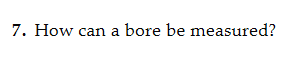 7. How can a bore be measured?