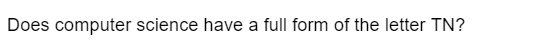 Does computer science have a full form of the letter TN?