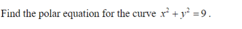 Find the polar equation for the curve x² + y² = 9.