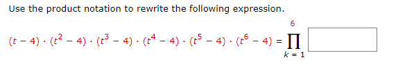 Use the product notation to rewrite the following expression.
6
(t− 4) · (t² − 4) · (t³ − 4) · (tª − 4) · (t5 – 4). (tº - 4) = II
k = 1