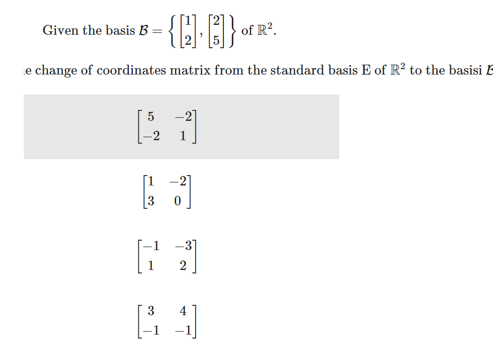 {Q.B}
2
e change of coordinates matrix from the standard basis E of R² to the basisi B
Given the basis B
5
'co'
-72
3
0
63
2
3
4
GA
of R².