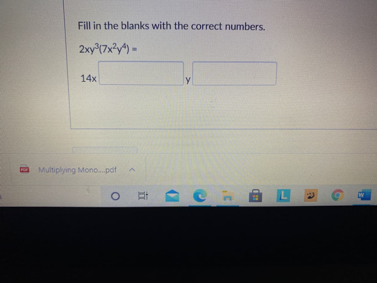 Fill in the blanks with the correct numbers.
2xy (7x?y4) =
14x
Multiplying Mono..pdf
PDF
