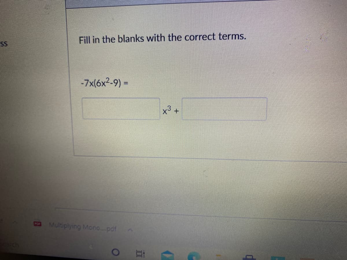Fill in the blanks with the correct terms.
SS
-7x(6x2-9) =
Multiplying Mono.pdf
POF
arch
