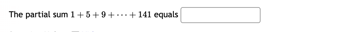 The partial sum 1 + 5 + 9 + ... + 141 equals