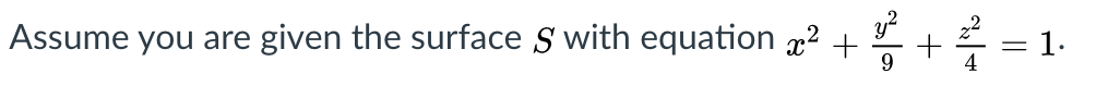 Assume you are given the surface S with equation 2 +
= 1.
||
+
