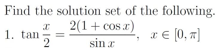 Find the solution set of the following.
X
2(1 + cos x)
x = [0, π]
2
sin x
1. tan