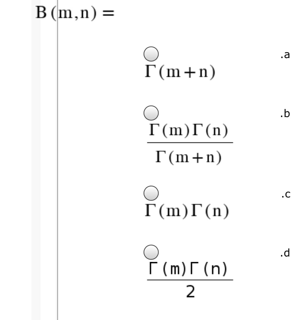 В (m,n) %3
.a
Г(m+n)
.b
Г(m)Г(п)
Г(m+n)
.C
Γ (m) Γ (n)
F(m)r (n)
.d
Г (m)Г
