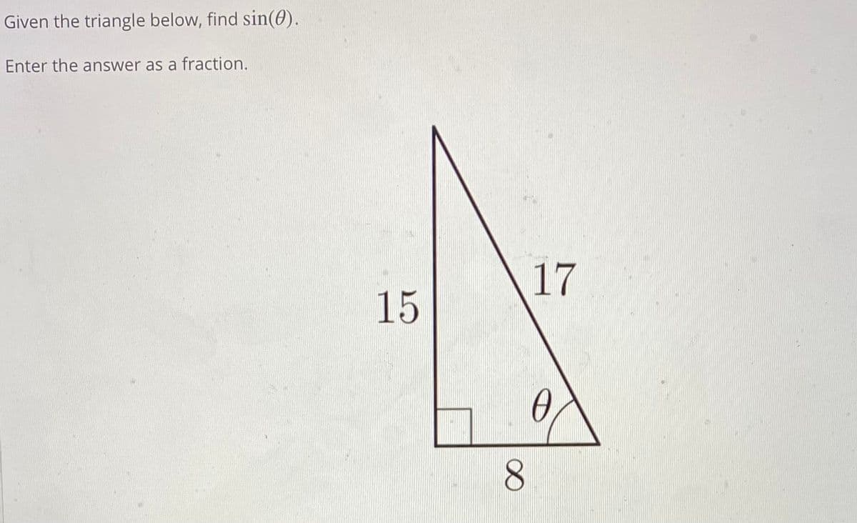 Given the triangle below, find sin(0).
Enter the answer as a fraction.
17
15
8.
