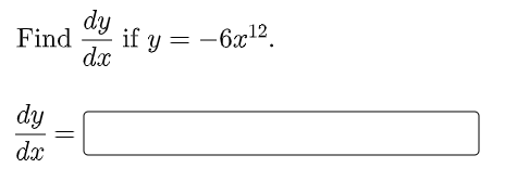 dy
Find
if y = -6x12.
d.x
dy
dx
