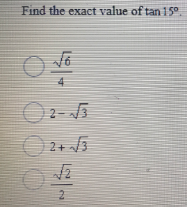 Find the exact value of tan15°.
4
2+ /3
