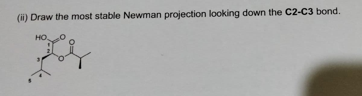 (ii) Draw the most stable Newman projection looking down the C2-C3 bond.
но
2
4
