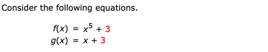 Consider the following equations.
f(x) = x5 + 3
g(x)
x + 3
%D
