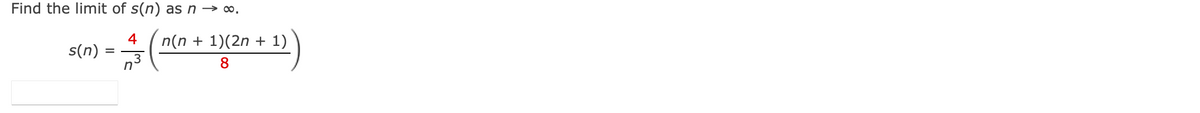 Find the limit of s(n)
as n → ∞.
4
n(n + 1)(2n + 1)
n3
s(n)
= -
8
