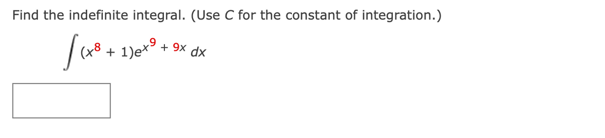 Find the indefinite integral. (Use C for the constant of integration.)
6'
+ 9X dx
|8 + 1)e+° + 9* dx
