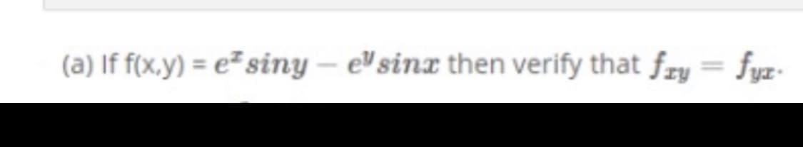 (a) If f(x.y) = e²siny – e sinx then verify that fry
= fyz-
%3D
