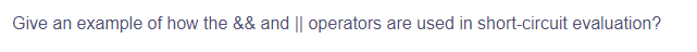 Give an example of how the && and || operators are used in short-circuit evaluation?