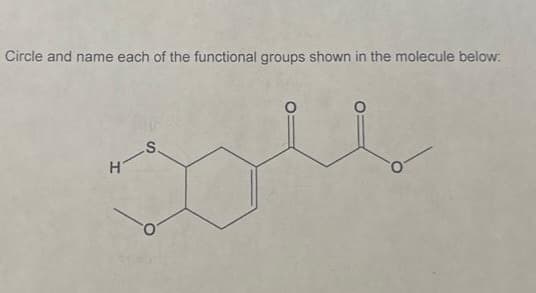 Circle and name each of the functional groups shown in the molecule below:
S.
Di
H