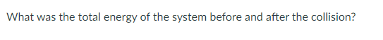 What was the total energy of the system before and after the collision?