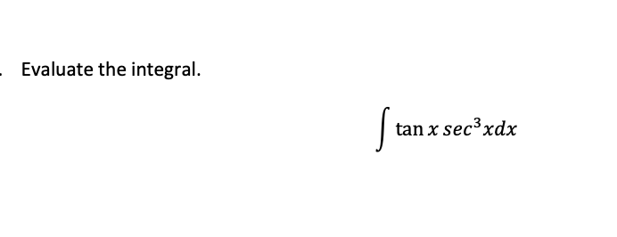 Evaluate the integral.
tan x sec xdx
