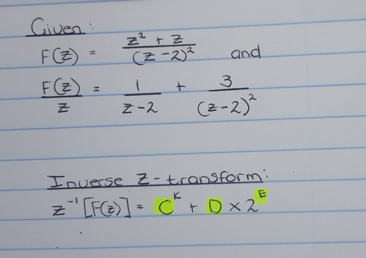 Civen:
FCZ)
and
F(Z)
Z-ス
(z-2)*
2)²
Inverse Z-transform:
C t Dx2
