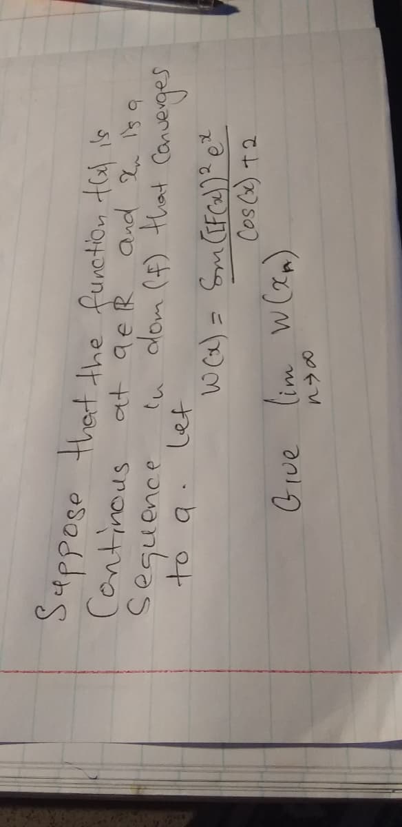 Suppose that he funetion tal is
Continous at ae R and en ig q
Seguence
to q. let
b oo
tu dom (f) that Canverges
ご
Cos (x) t2
GIue lim w(xn)
