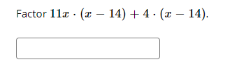 Factor 11æ · (x – 14) + 4 · (x – 14).
