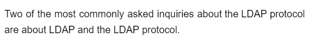 Two of the most commonly asked inquiries about the LDAP protocol
are about LDAP and the LDAP protocol.