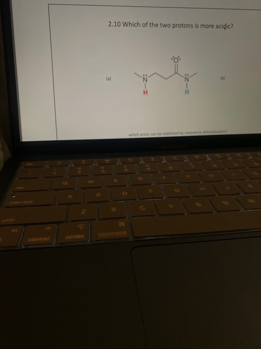 fn
control
Z
eption
2.10 Which of the two protons is more acidic?
(a)
E
D
96
command
R
which anion can be stabilized by resonance delocalization?
F
H
G
(b)