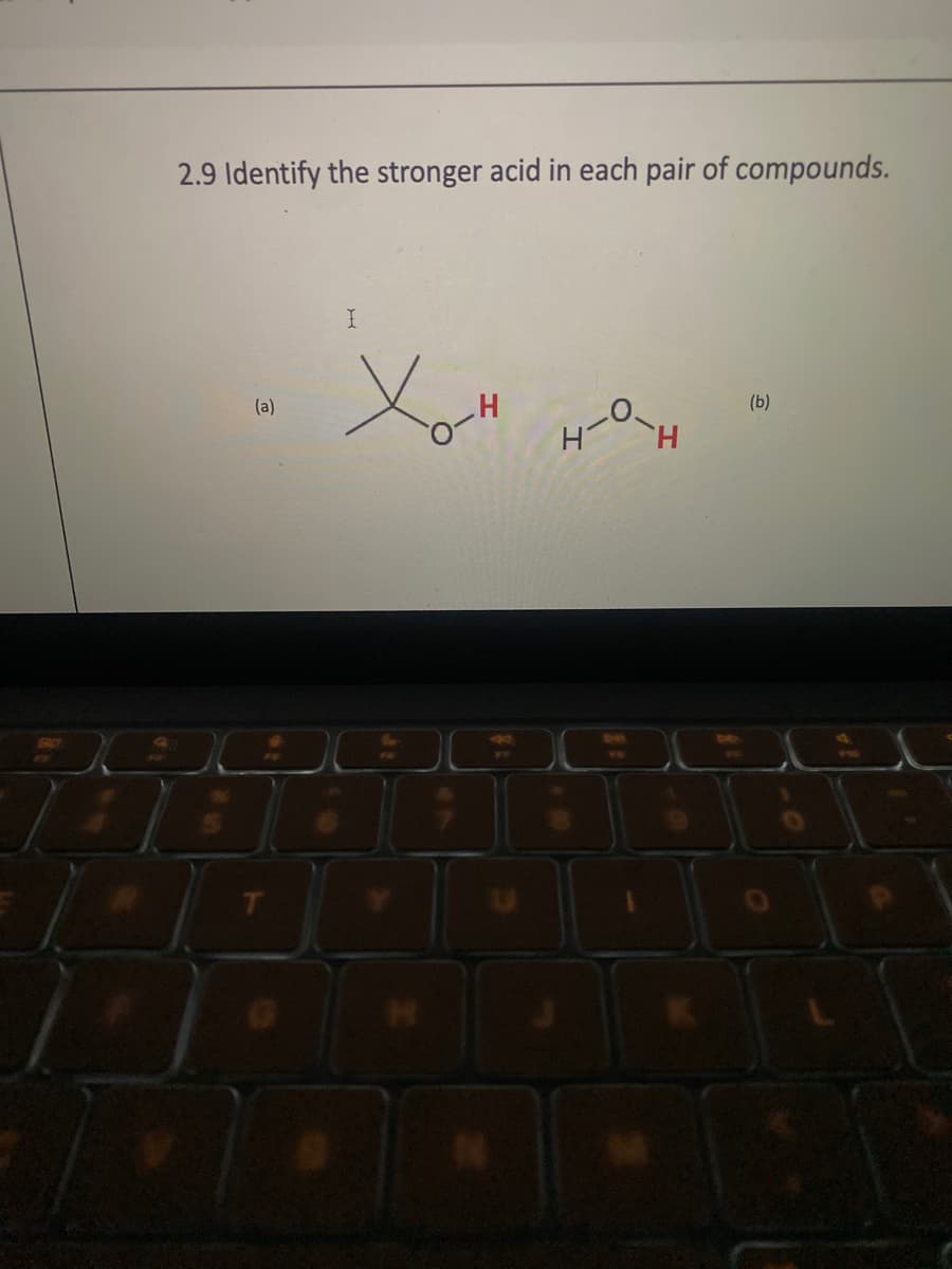 2.9 Identify the stronger acid in each pair of compounds.
(a)
T
I
You
H
`H
(b)
اشات