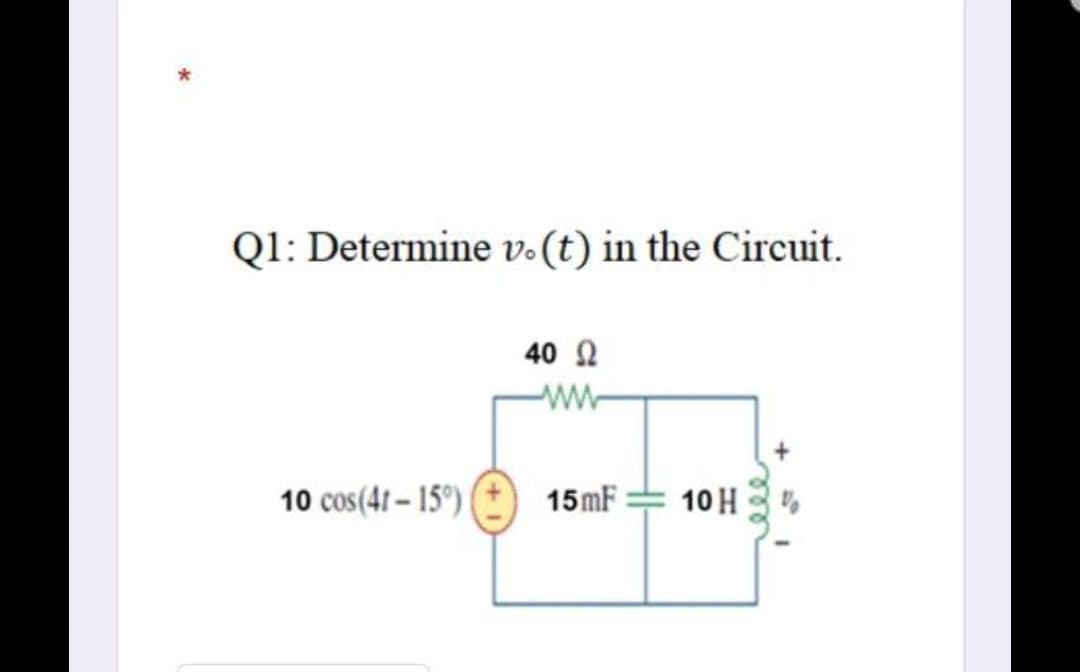 Q1: Determine v-(t) in the Circuit.
40 2
ww-
10 cos(41 – 15°) |
15mF
10 H
